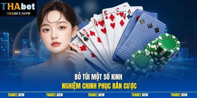Bỏ túi một số kinh nghiệm chinh phục bàn cược